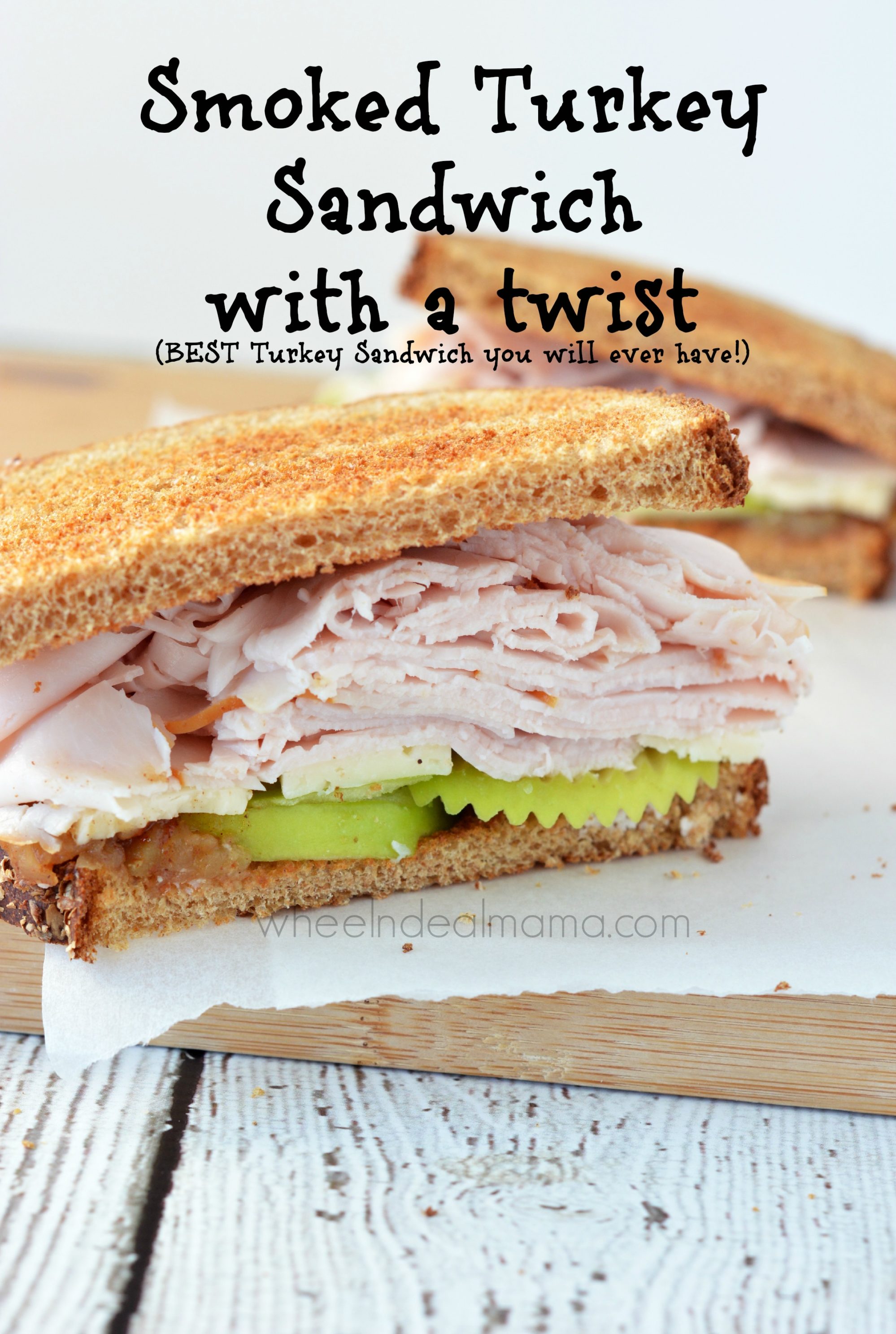 Smoked Turkey Sandwich with a Twist; Best Turkey Sandwich EVER! - Wheel ...
